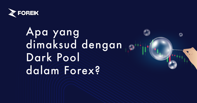 Apa yang dimaksud dengan Dark Pool dalam Forex?