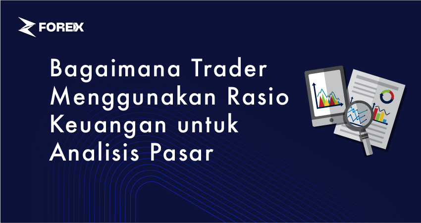 Bagaimana Trader Menggunakan Rasio Keuangan untuk Analisis Pasar