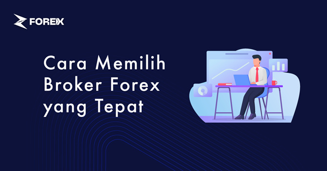 Cara Memilih Broker Forex yang Tepat