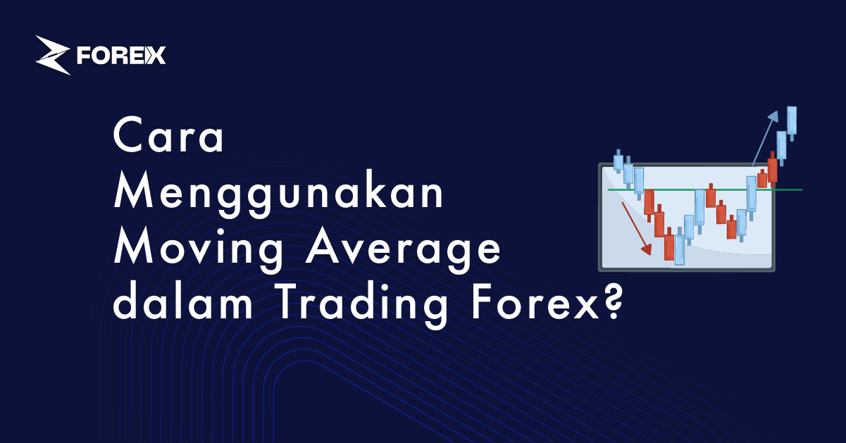 Cara Menggunakan Moving Average dalam Trading Forex?