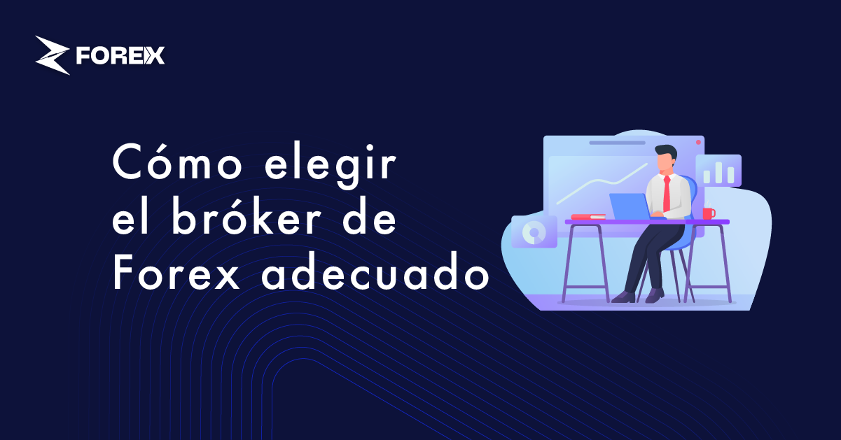 Cómo elegir el bróker de Forex adecuado