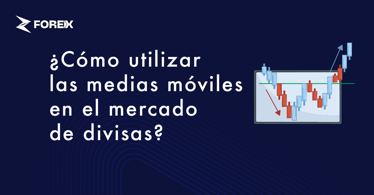 ¿Cómo utilizar las medias móviles en el mercado de divisas?