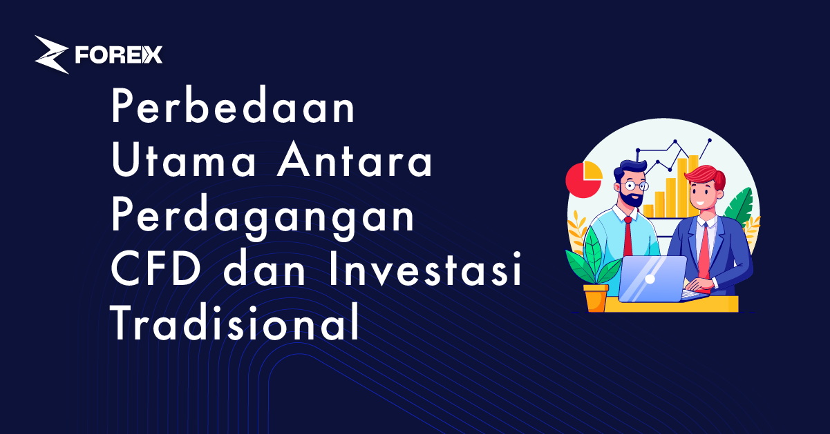 Perbedaan Utama Antara Perdagangan CFD dan Investasi Tradisional