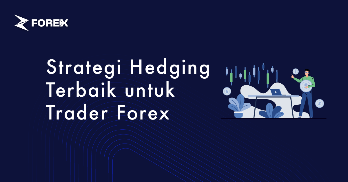 Strategi Hedging Terbaik untuk Trader Forex