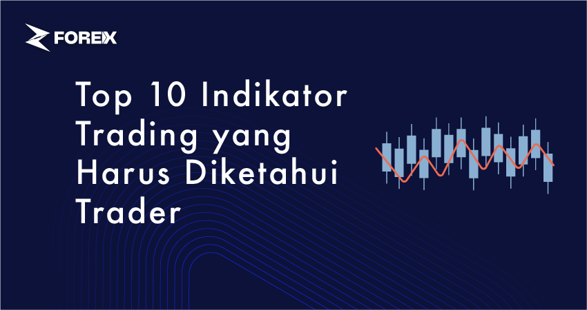 Top 10 Indikator Trading yang Harus Diketahui Trader