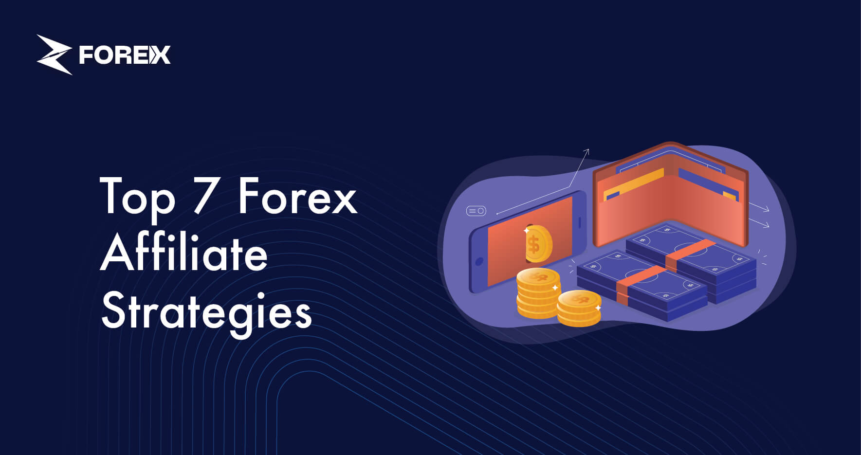 Top 7 Strategies to Maximize Your Earnings as a Forex Affiliate