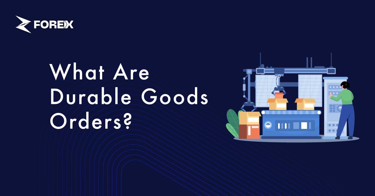 Durable Goods Orders: What They Mean for Markets